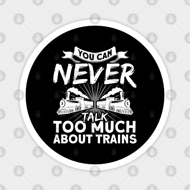 You Can Never Talk Too Much About Trains Railroad Train Magnet by Toeffishirts